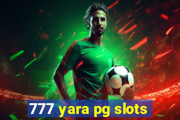 777 yara pg slots